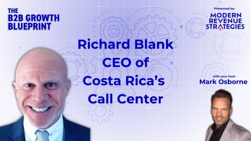 The B2B growth blueprint podcast entrepreneur guest Richard Blank Costa Ricas Call Center