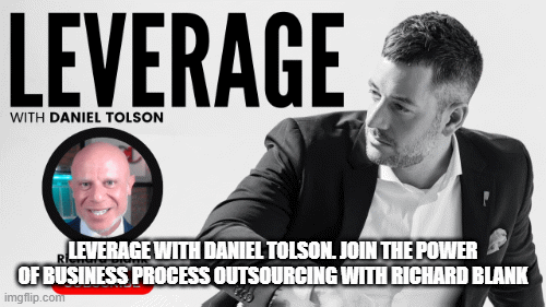 Leverage With Daniel Tolson. Join The Power of Business Process Outsourcing with Richard Blank