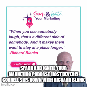 Spark and Ignite Your Marketing Podcast. Host Beverly Cornell sits down with Richard Blank