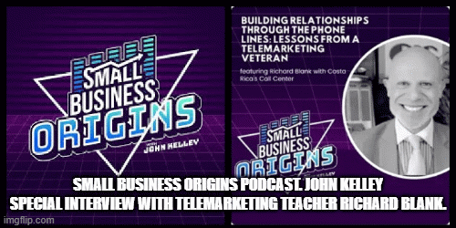 Small Business Origins podcast. John Kelley special interview with telemarketing teacher Richard Bla