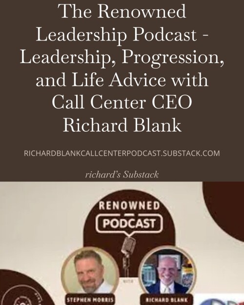 The Renowned Leadership Podcast - Leadership, Progression, and Life Advice with Call Center CEO Rich