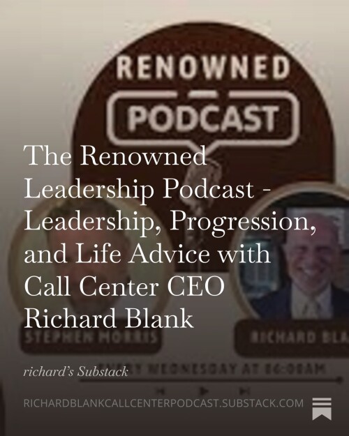 The Renowned Leadership Podcast - Leadership, Progression, and Life Advice with Call Center CEO Rich