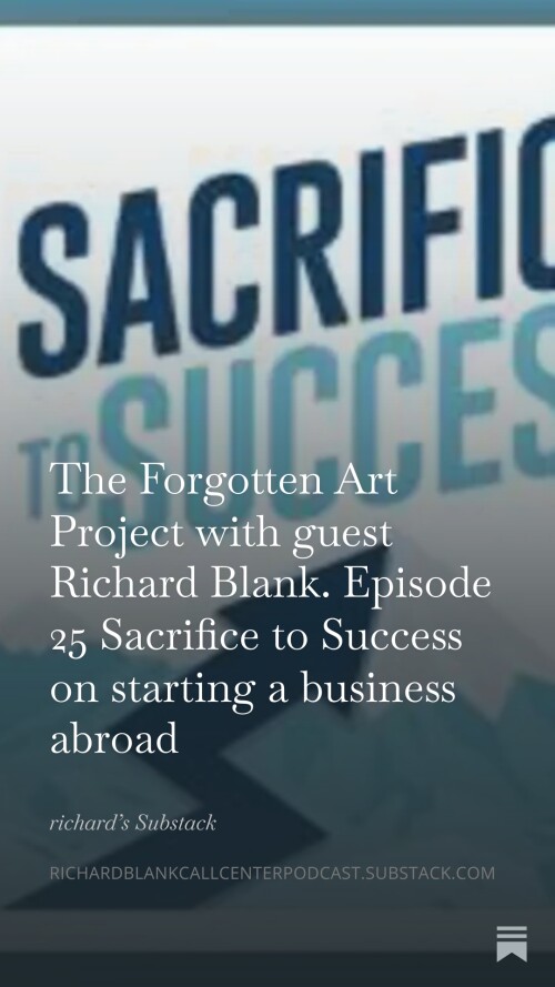 The Forgotten Art Project with guest Richard Blank. Episode 25 Sacrifice to Success on starting a bu