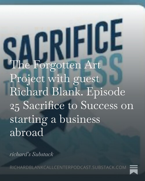 The Forgotten Art Project with guest Richard Blank. Episode 25 Sacrifice to Success on starting a bu