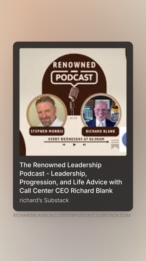 The Renowned Leadership Podcast - Leadership, Progression, and Life Advice with Call Center CEO Rich