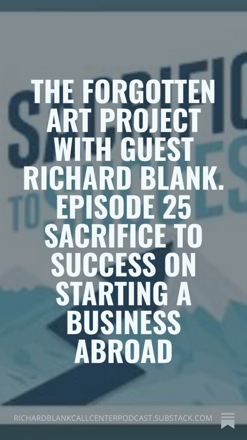 The Forgotten Art Project with guest Richard Blank. Episode 25 Sacrifice to Success on starting a bu