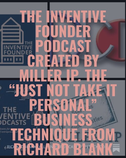 The Inventive Founder podcast created by Miller IP. The Just Not Take It Personal business technique